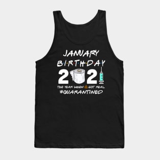 January Birthday 2021 The Year When Shit Got Real Quarantined Shirt Tank Top